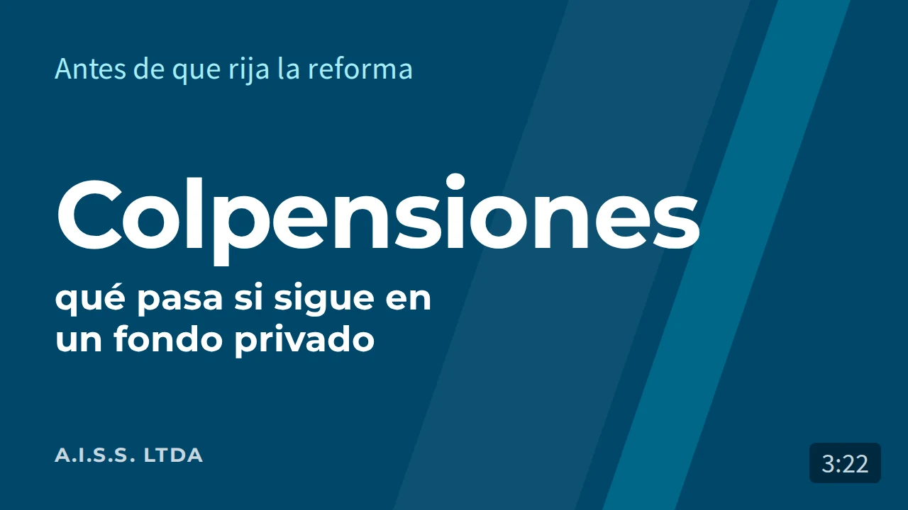 ¿Fondo privado o Colpensiones? Por qué trasladarse antes de la reforma